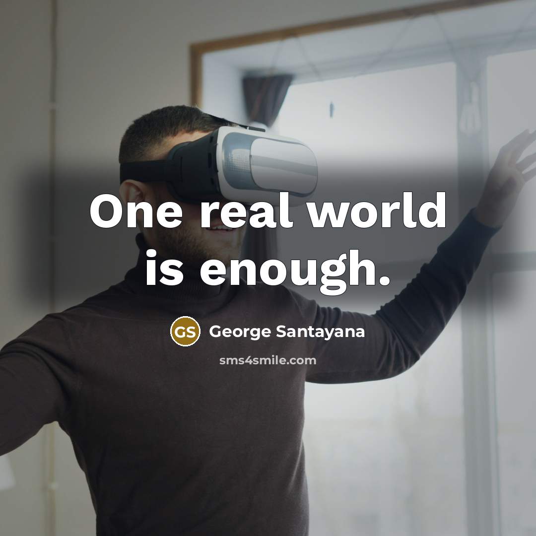 “One real world is enough.…” quote by George Santayana