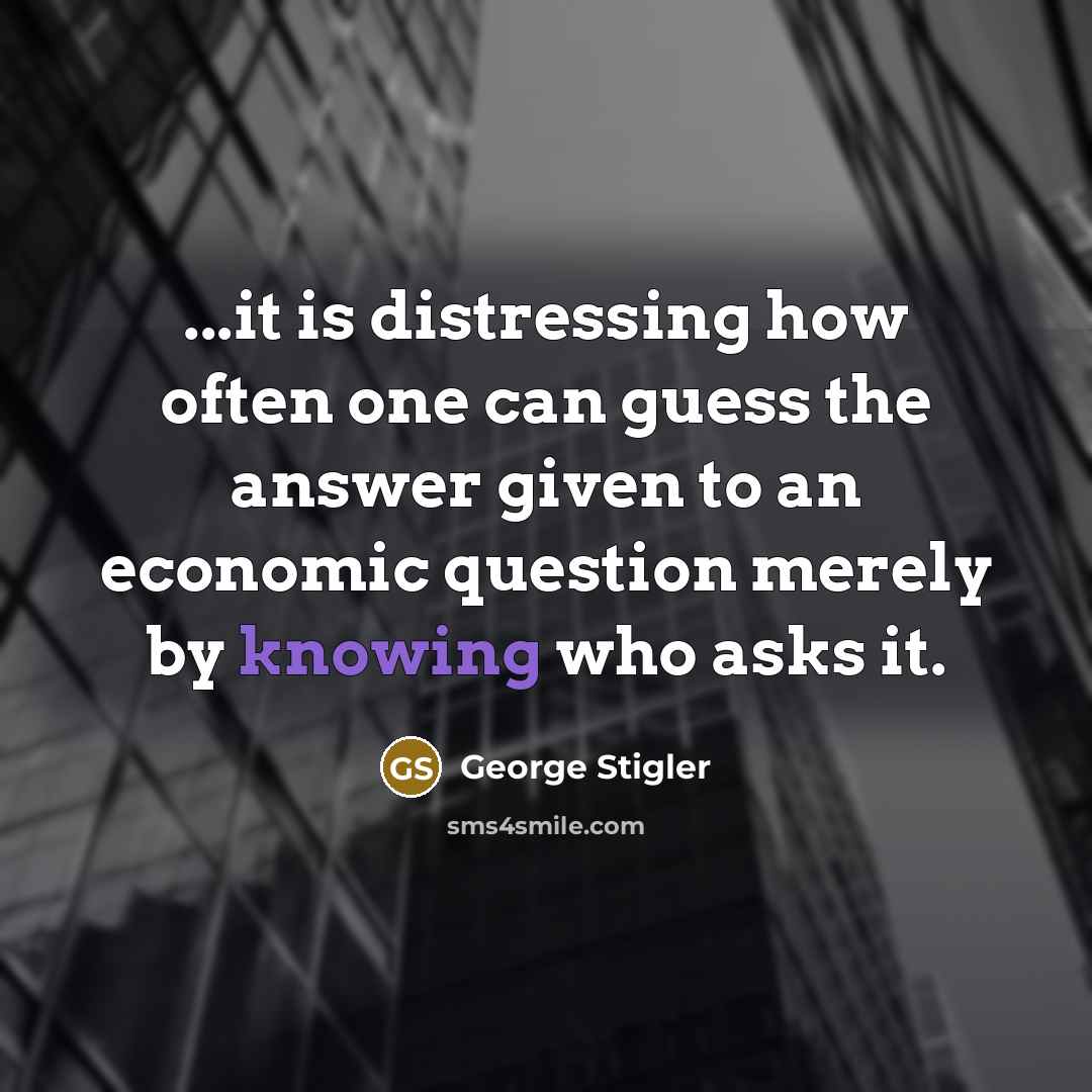 “...it is distressing how often one can guess the answer…” quote by George Stigler