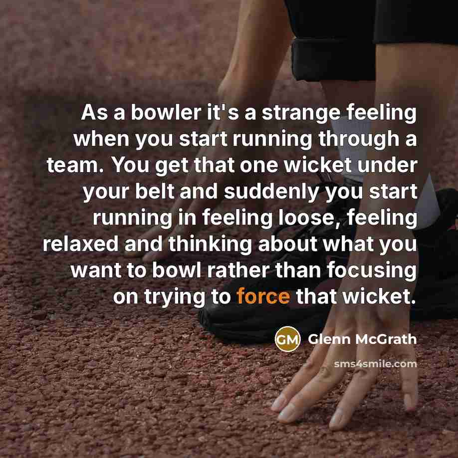 “As a bowler it's a strange feeling when you start…” quote by Glenn McGrath