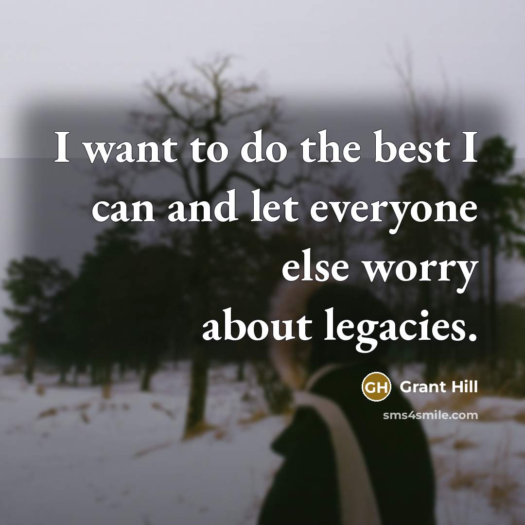 “I want to do the best I can and let…” quote by Grant Hill