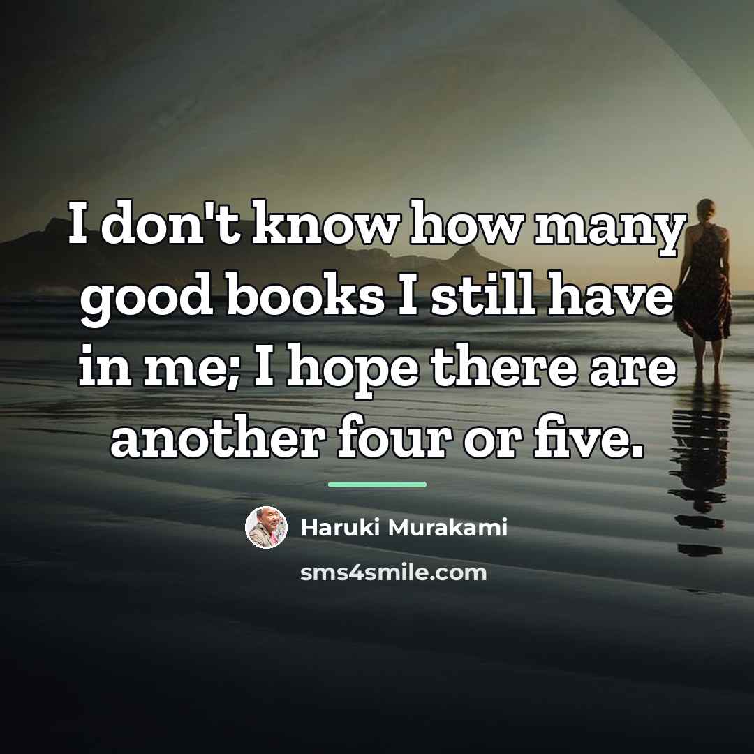 “I don't know how many good books I still have…” quote by Haruki Murakami
