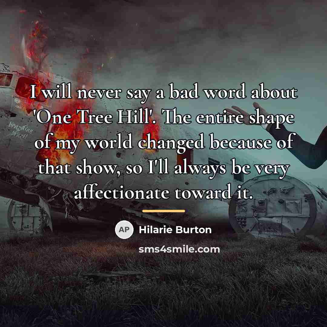 “I will never say a bad word about 'One Tree…” quote by Hilarie Burton