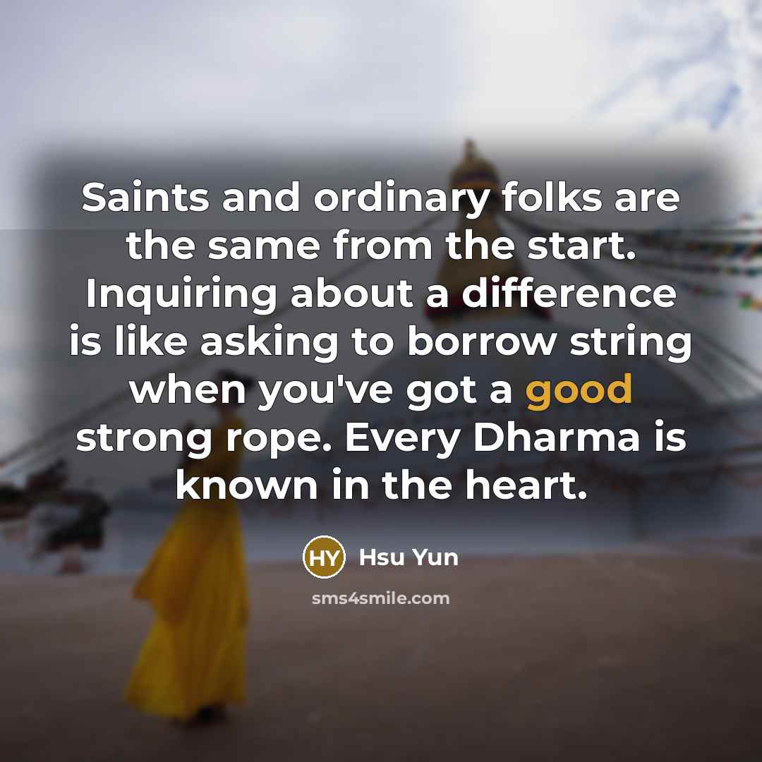“Saints and ordinary folks are the same from the start.…” quote by Hsu Yun