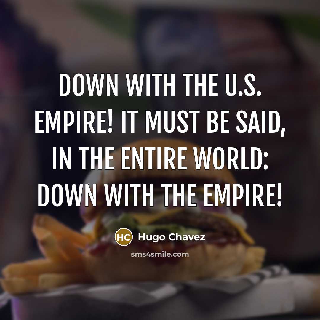 “Down with the U.S. empire! It must be said, in…” quote by Hugo Chavez