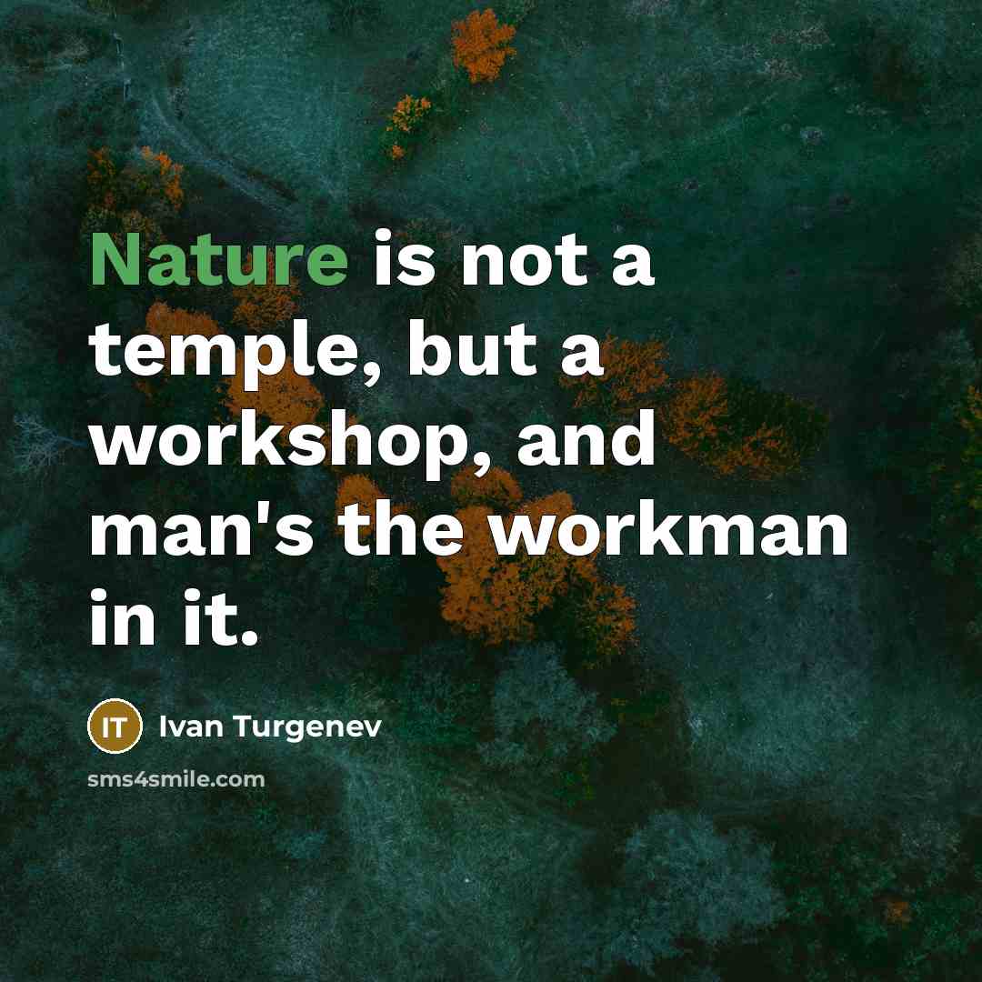 “Nature is not a temple, but a workshop, and man's…” quote by Ivan Turgenev