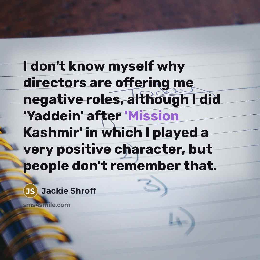“I don't know myself why directors are offering me negative…” quote by Jackie Shroff