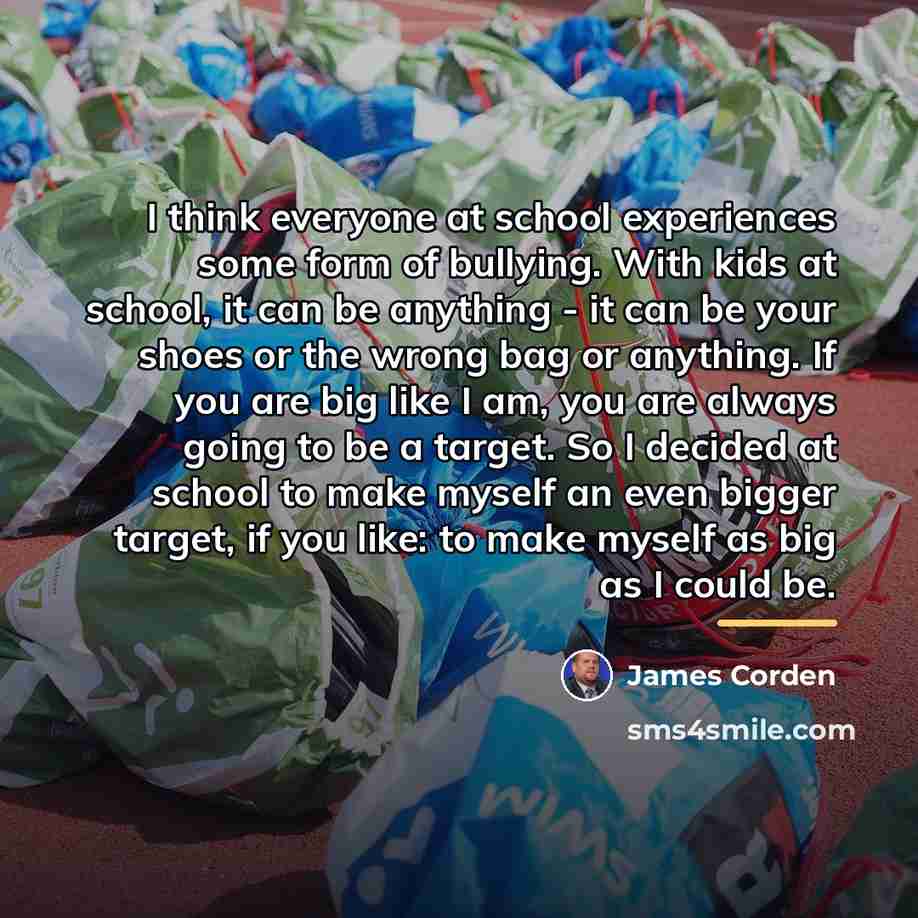 “I think everyone at school experiences some form of bullying.…” quote by James Corden