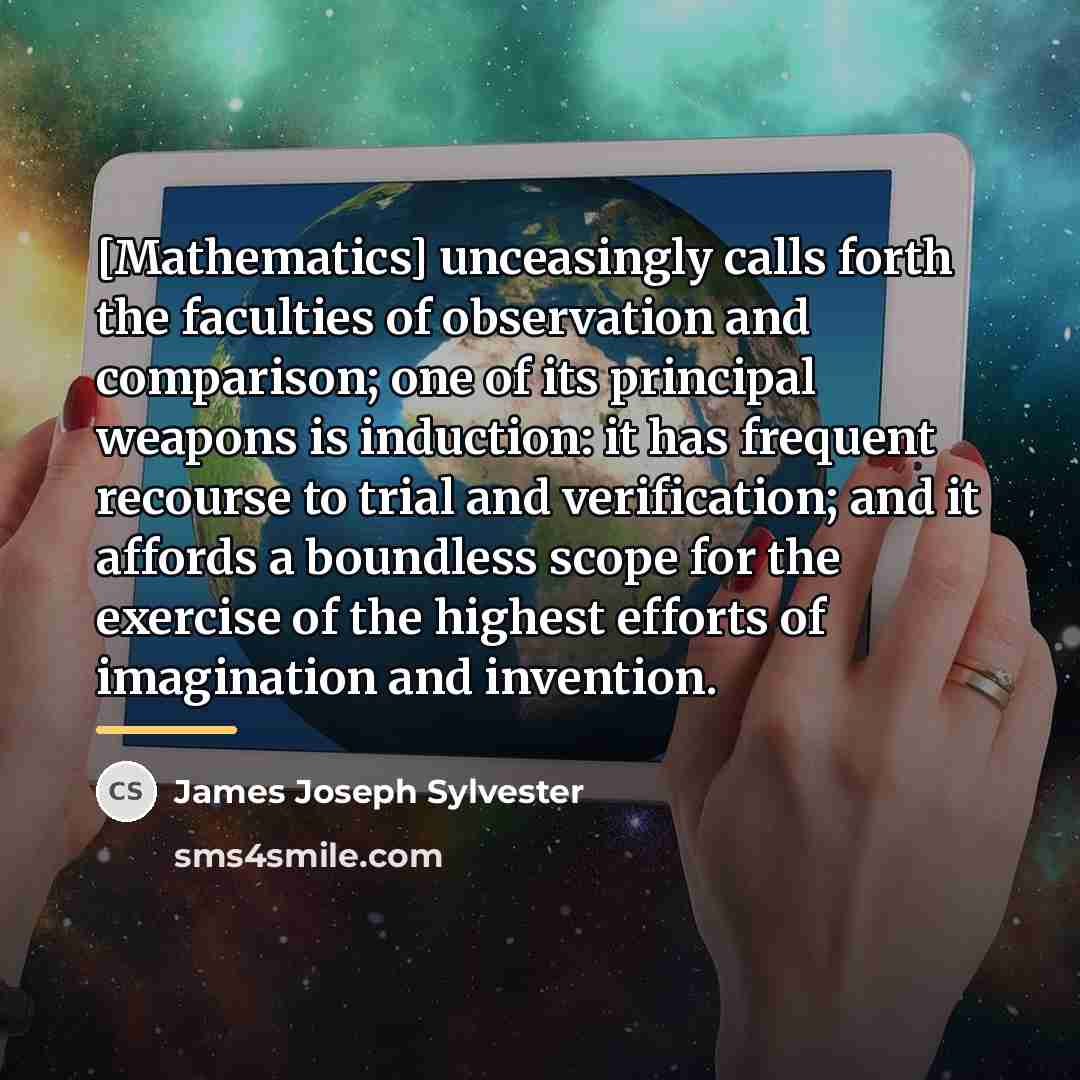 “[Mathematics] unceasingly calls forth the faculties of observation and comparison;…” quote by James Joseph Sylvester