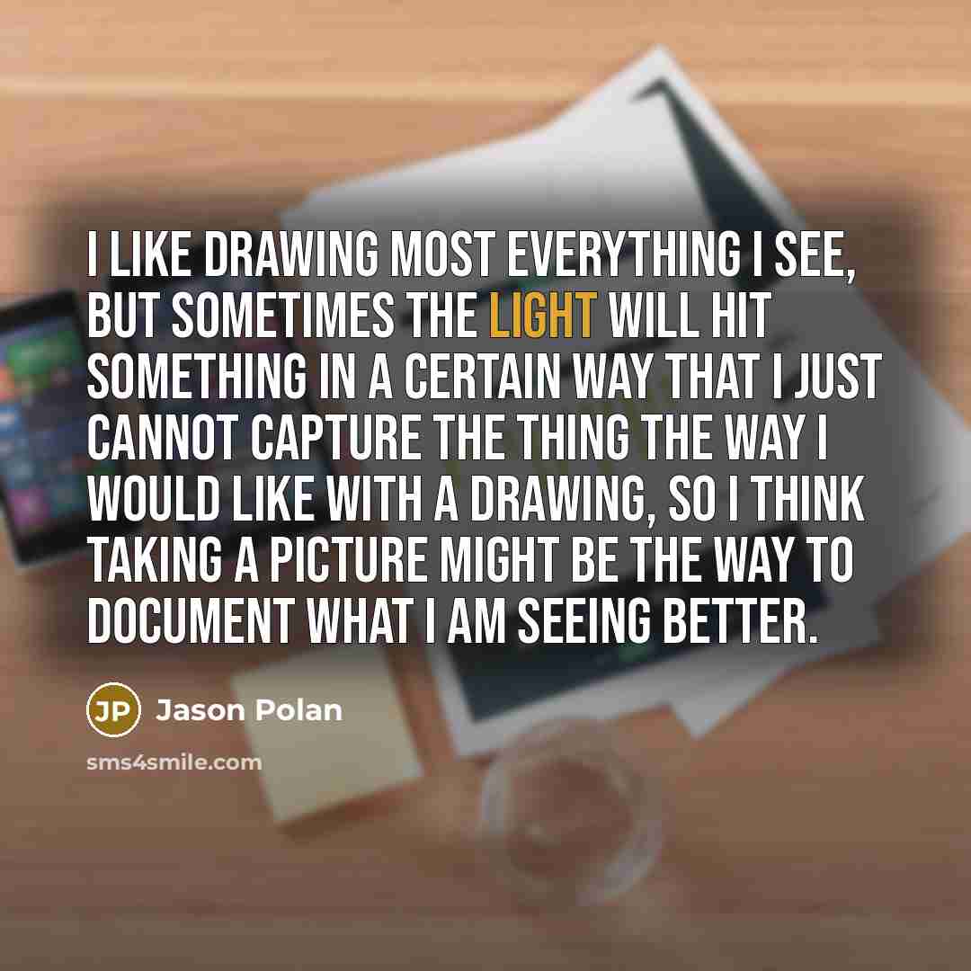 “I like drawing most everything I see, but sometimes the…” quote by Jason Polan