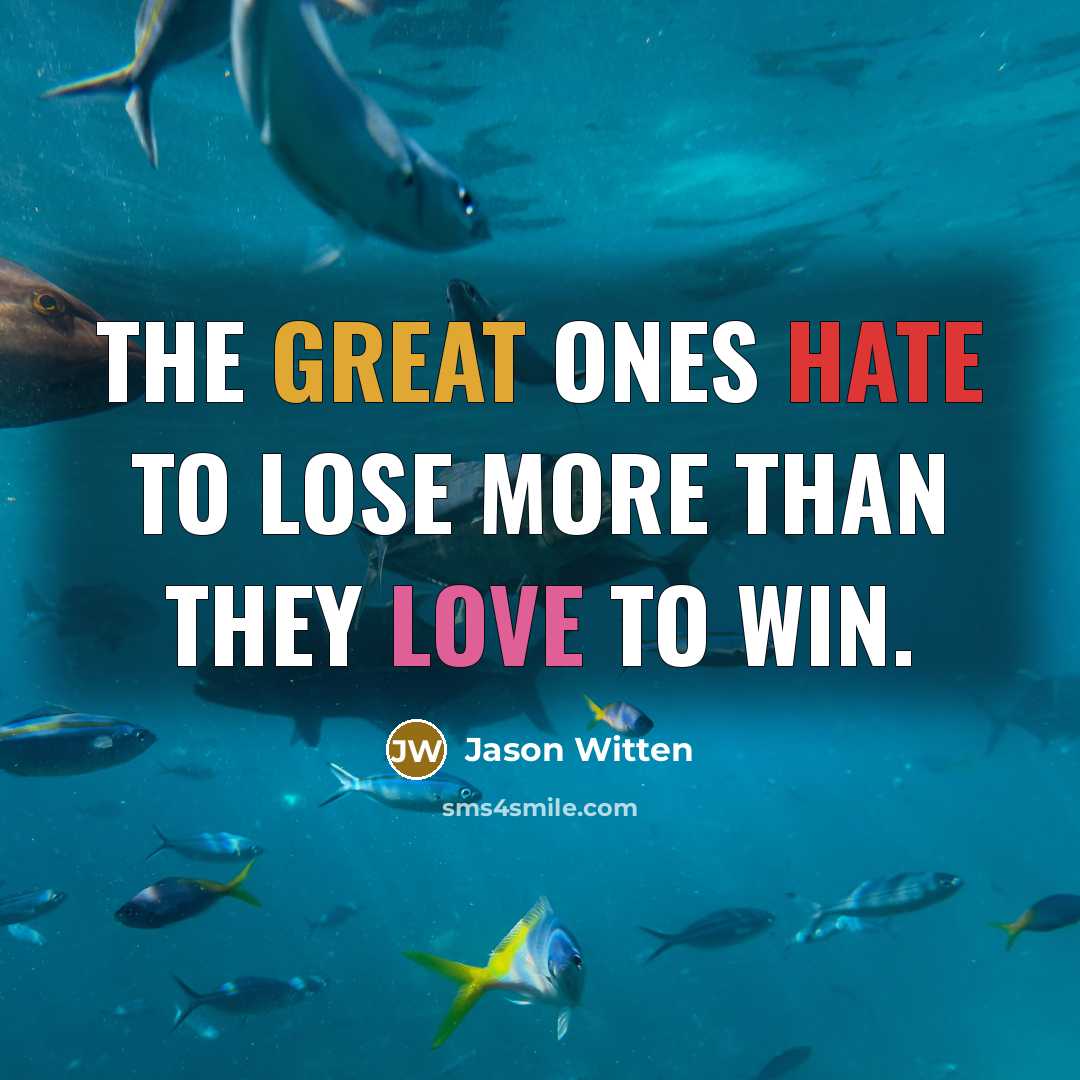 “The great ones hate to lose more than they love to win.” quote by Jason Witten