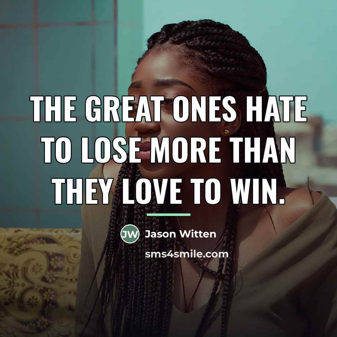 “The great ones hate to lose more than they love…” quote by Jason Witten