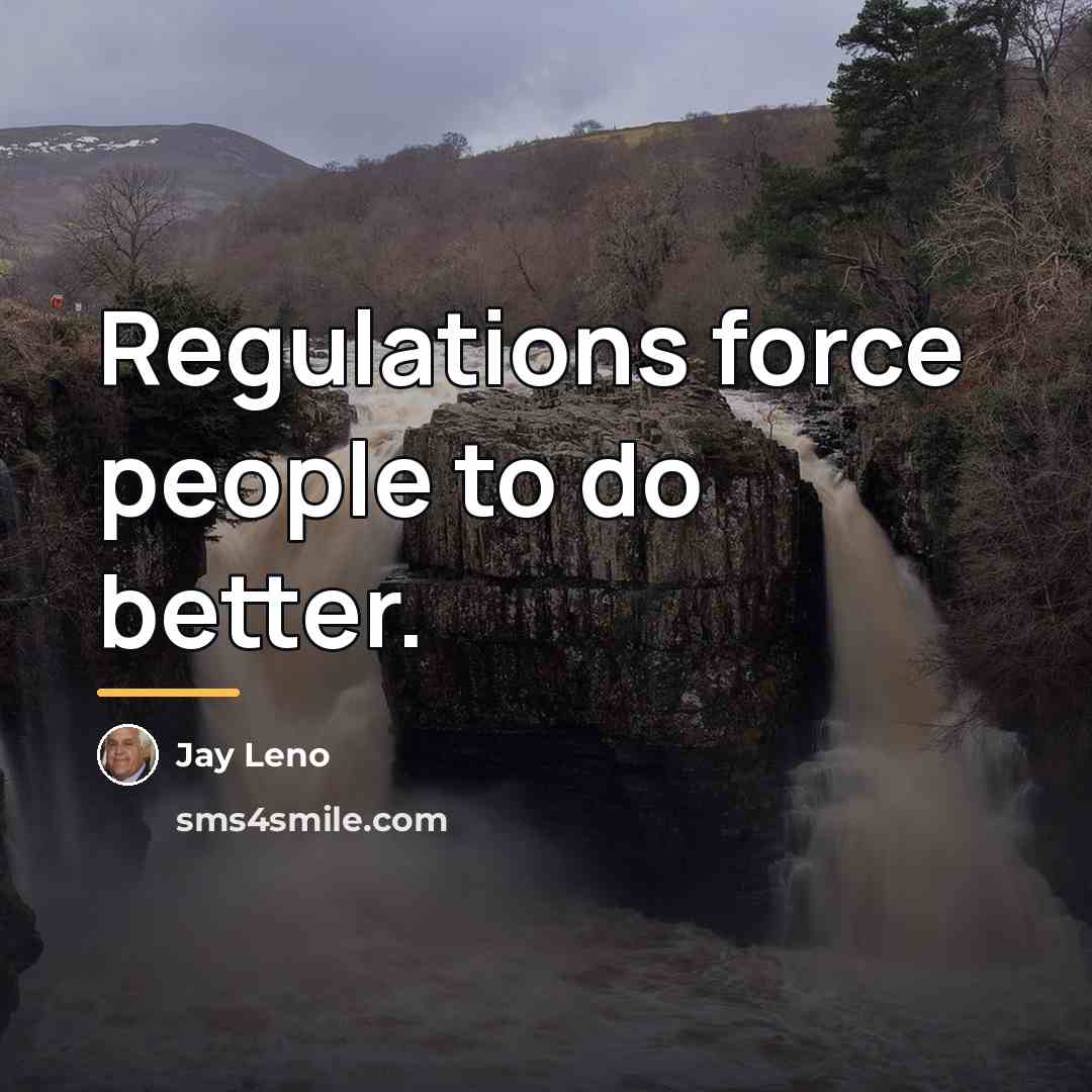 “Regulations force people to do better.…” quote by Jay Leno