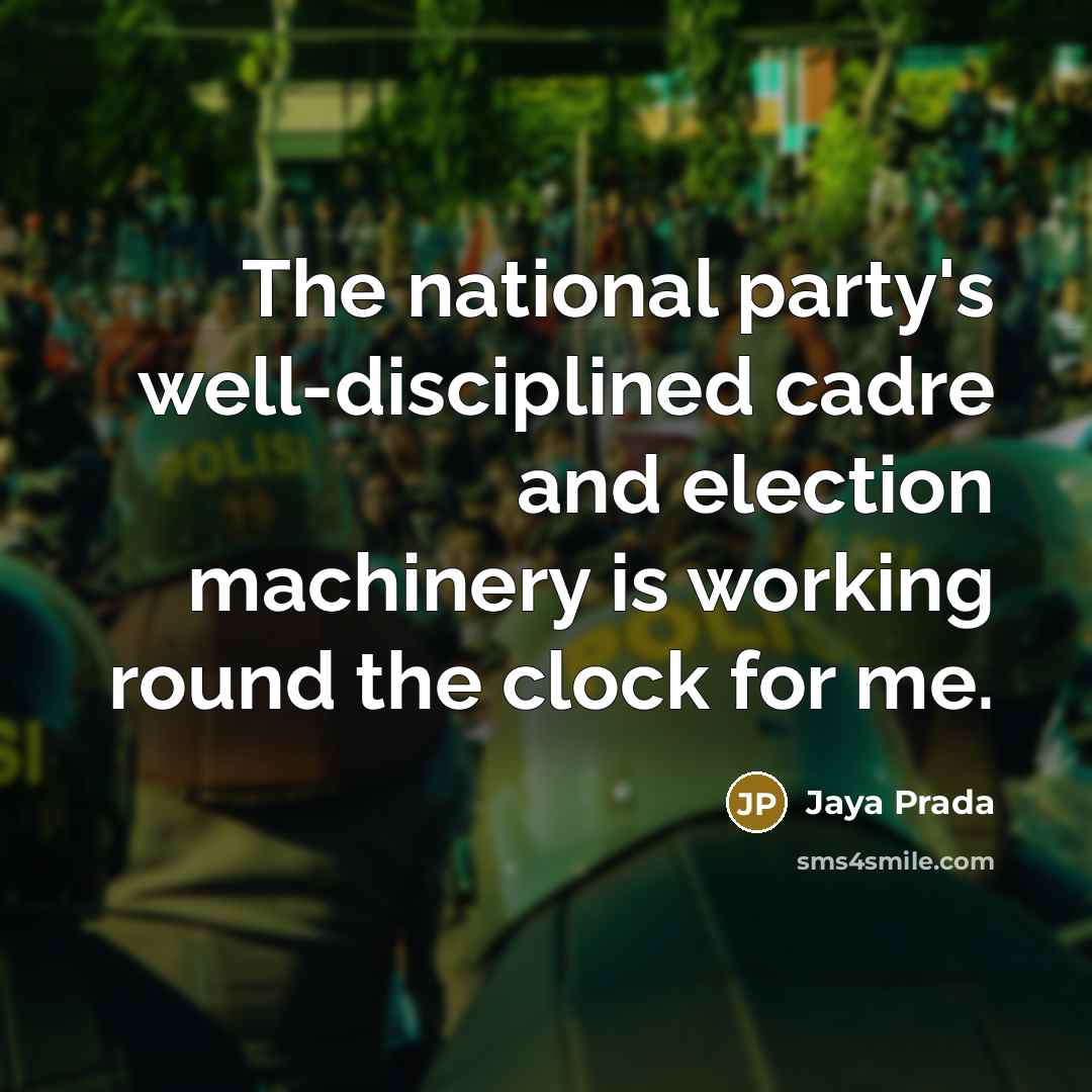“The national party's well-disciplined cadre and election machinery is working…” quote by Jaya Prada