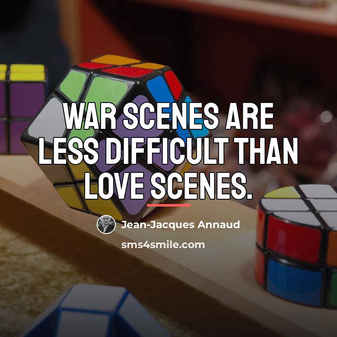 “War scenes are less difficult than love scenes.…” quote by Jean-Jacques Annaud