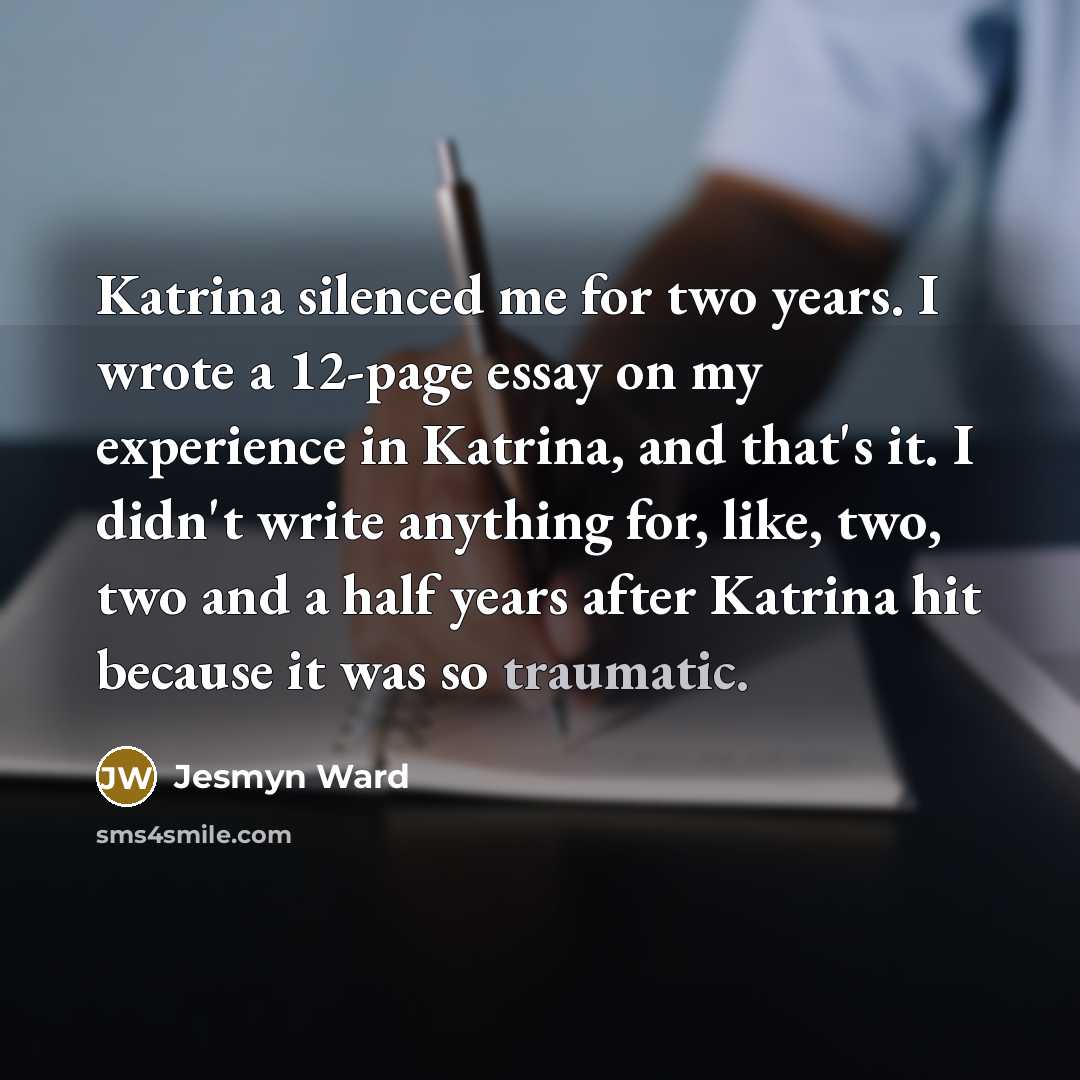 “Katrina silenced me for two years. I wrote a 12-page…” quote by Jesmyn Ward