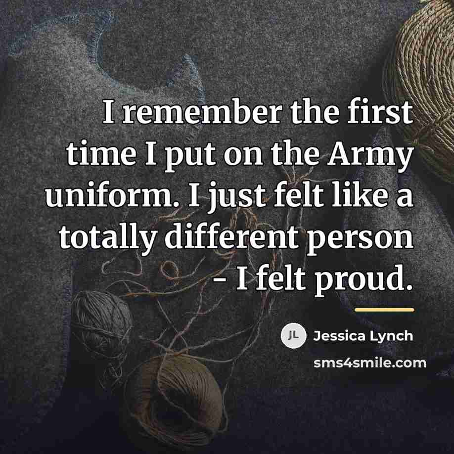 “I remember the first time I put on the Army…” quote by Jessica Lynch