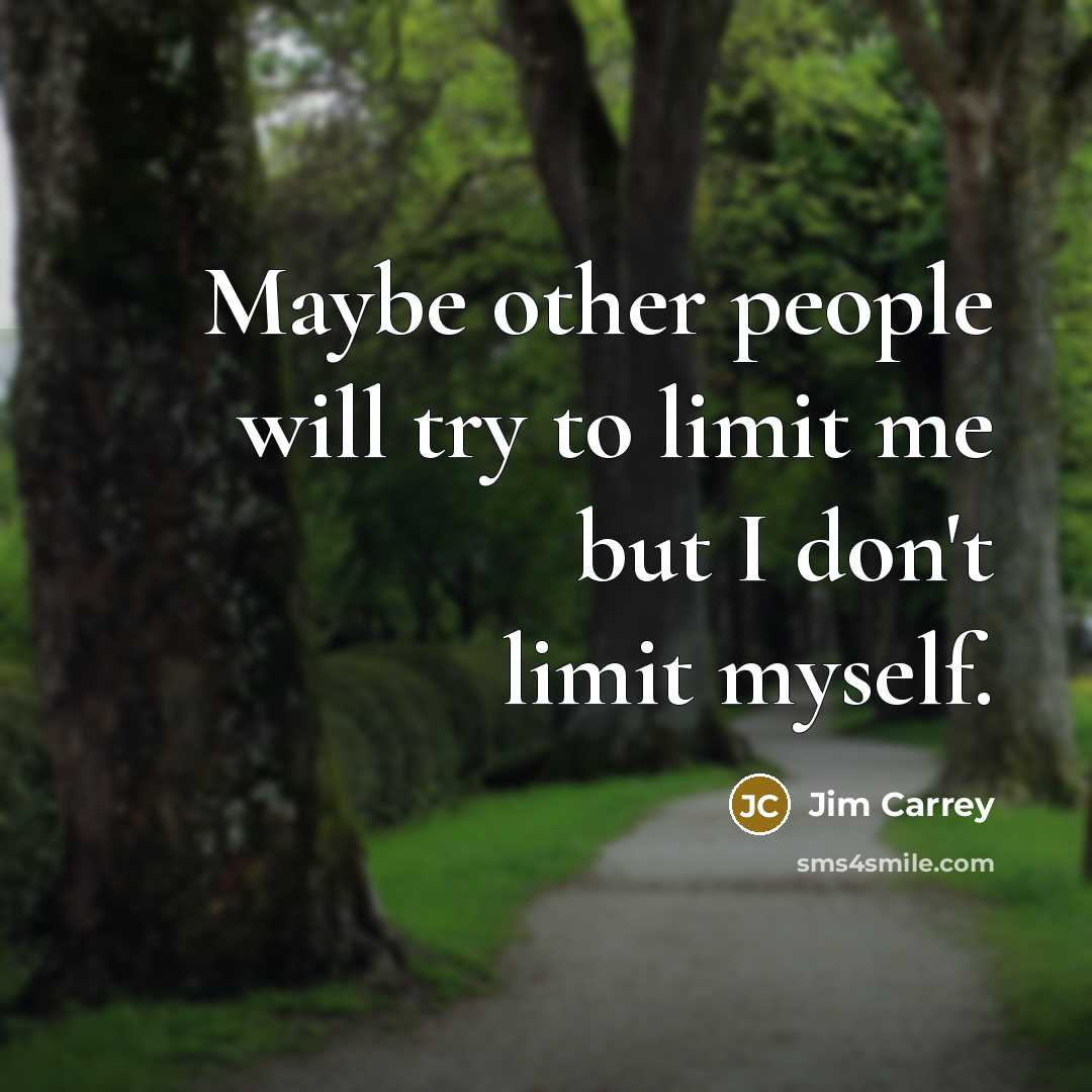 “Maybe other people will try to limit me but I…” quote by Jim Carrey