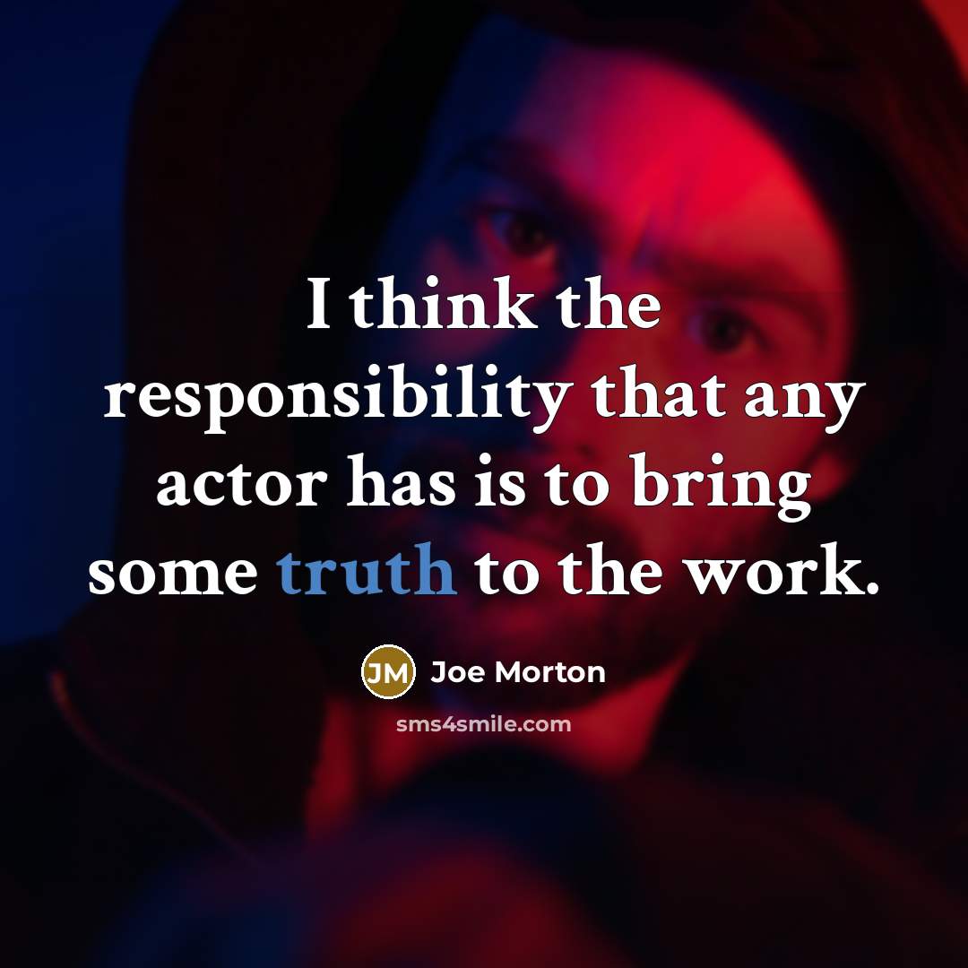 “I think the responsibility that any actor has is to…” quote by Joe Morton