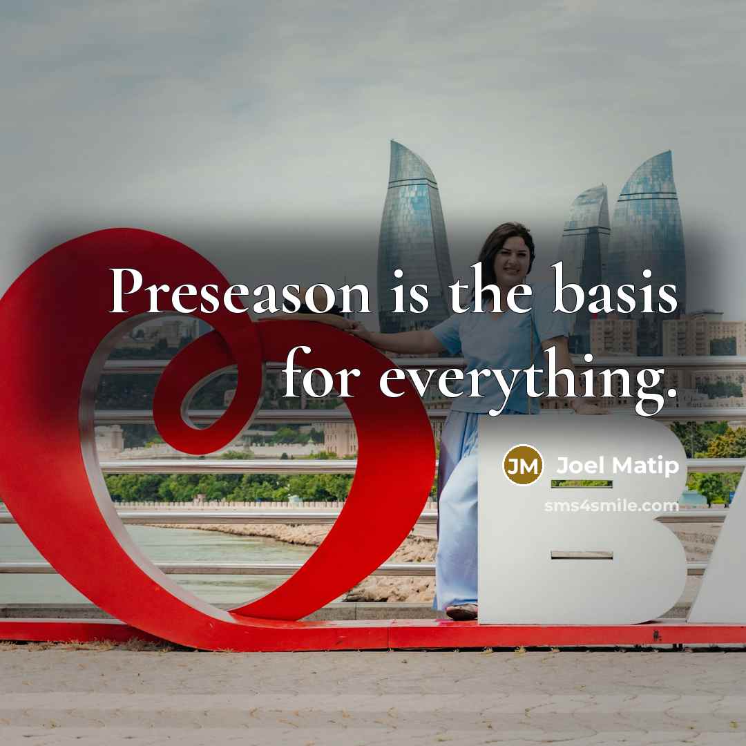 “Preseason is the basis for everything.…” quote by Joel Matip