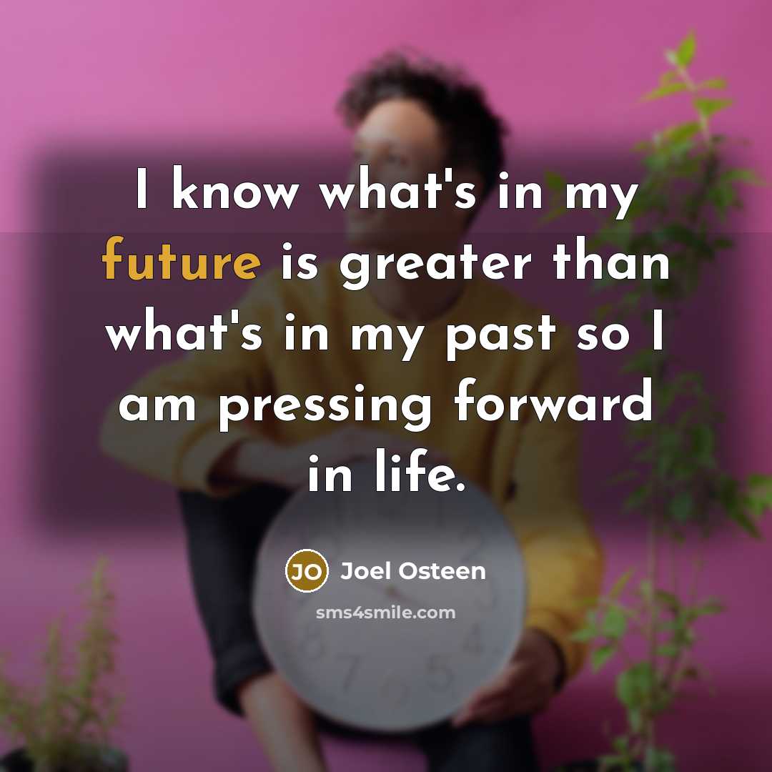 “I know what's in my future is greater than what's…” quote by Joel Osteen