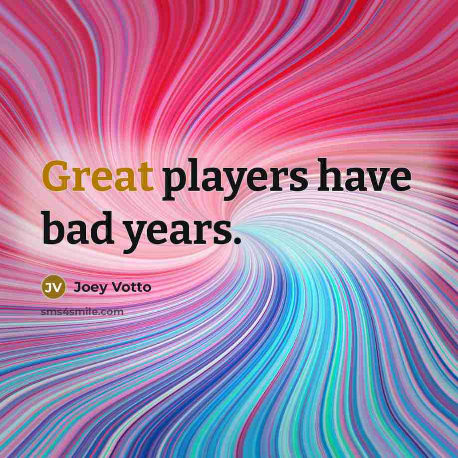 “Great players have bad years.…” quote by Joey Votto