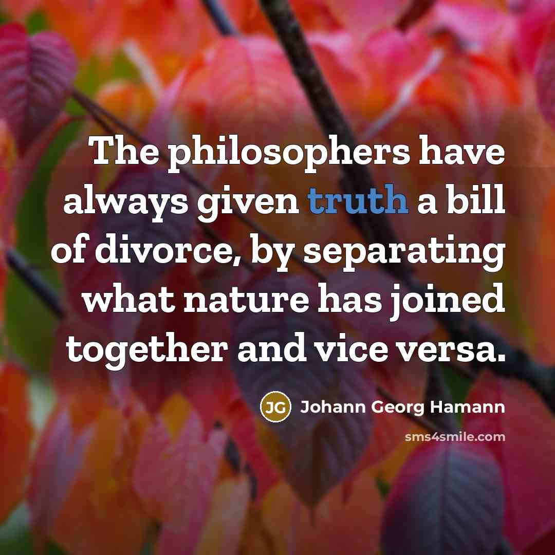 “The philosophers have always given truth a bill of divorce,…” quote by Johann Georg Hamann
