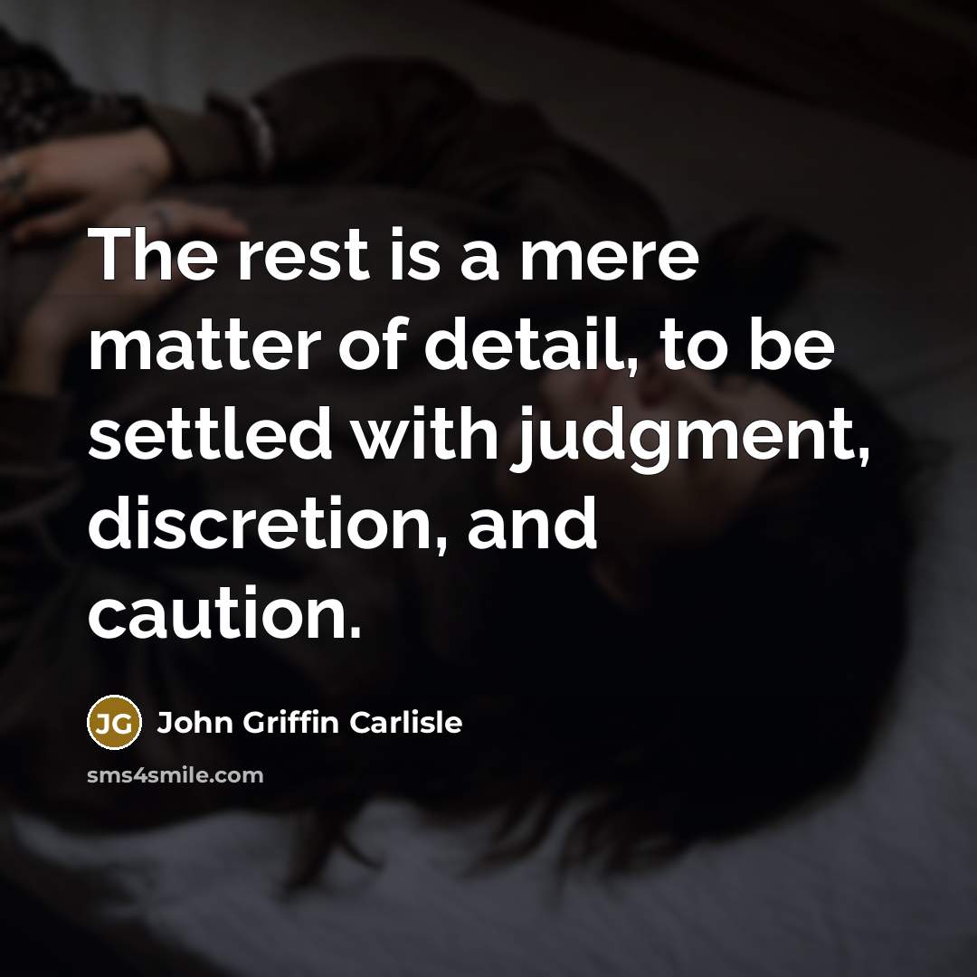 “The rest is a mere matter of detail, to be…” quote by John Griffin Carlisle