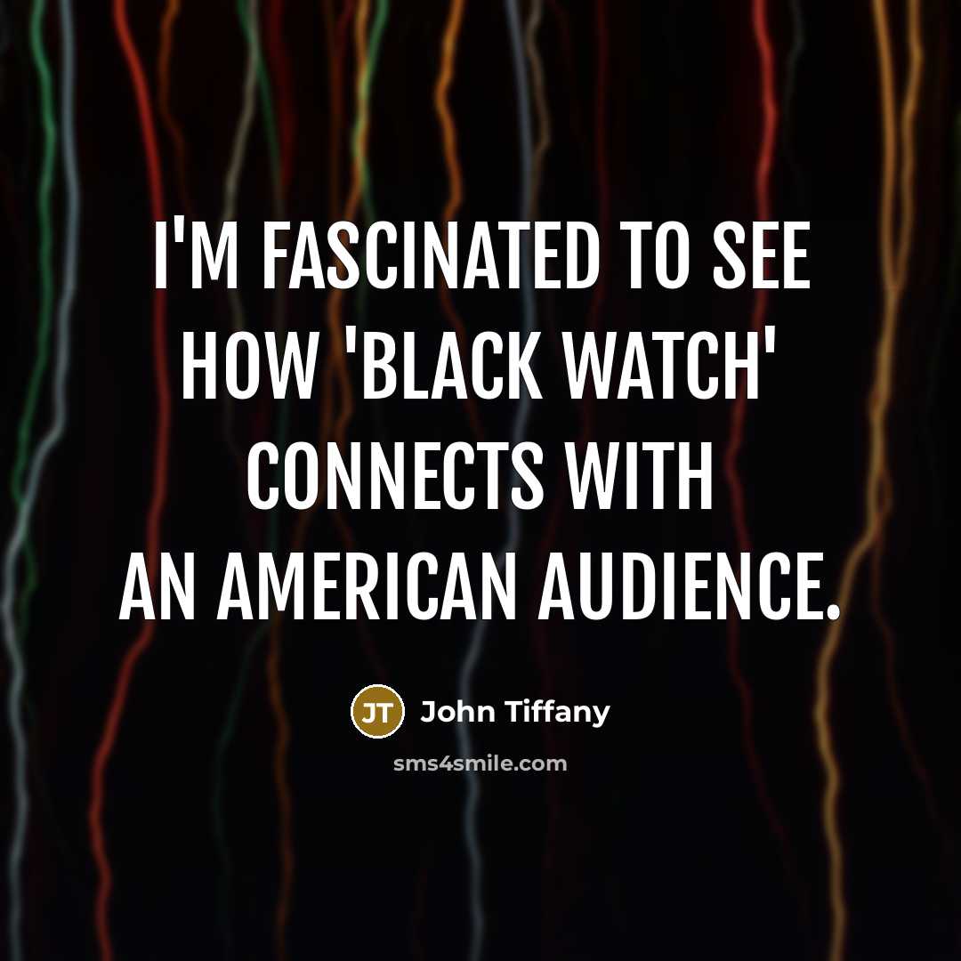 “I'm fascinated to see how 'Black Watch' connects with an…” quote by John Tiffany