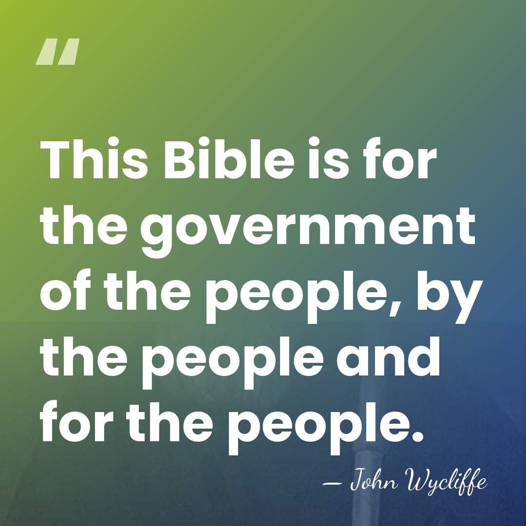 This Bible is for the government of the people, by the people&hellip; - John Wycliffe