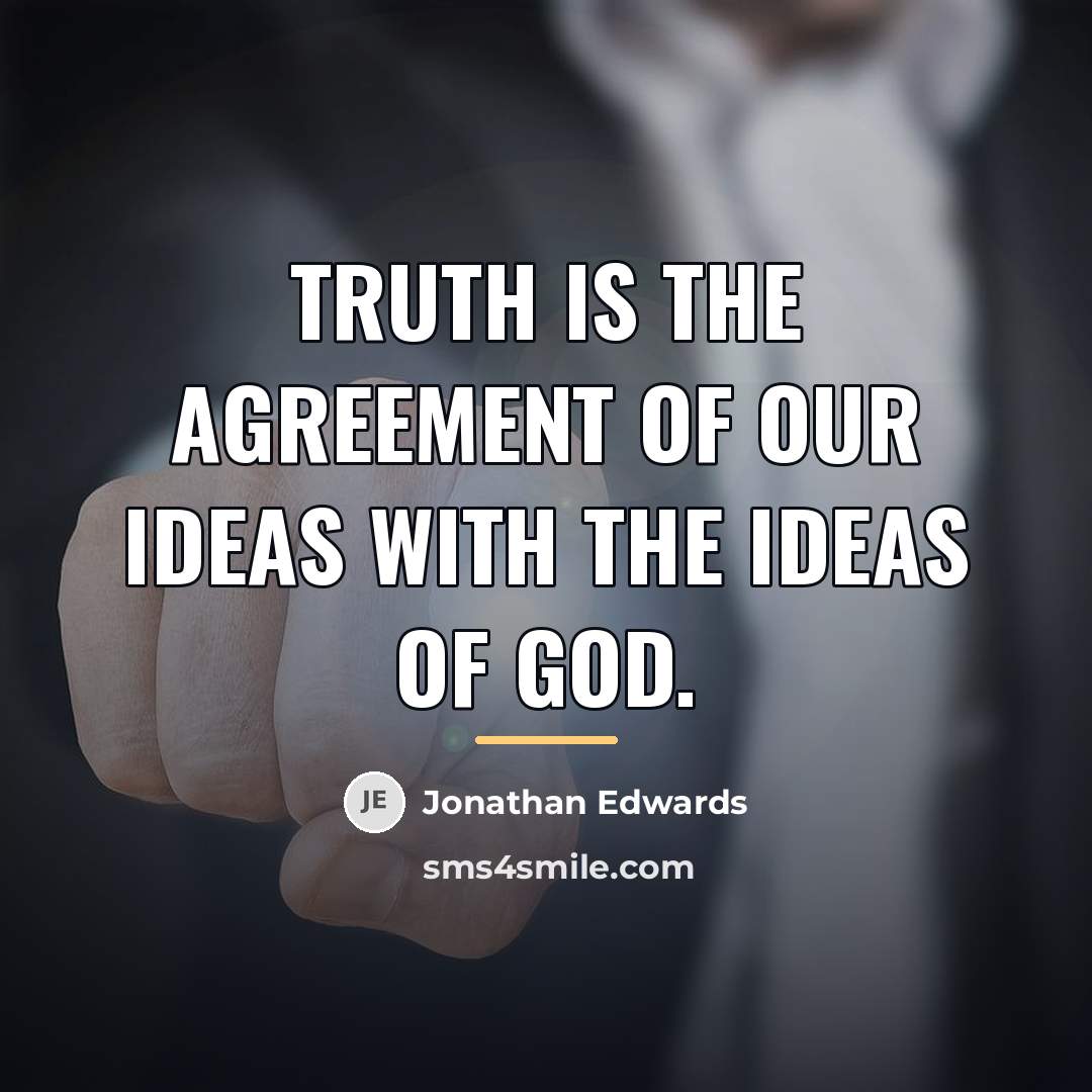 “Truth is the agreement of our ideas with the ideas…” quote by Jonathan Edwards