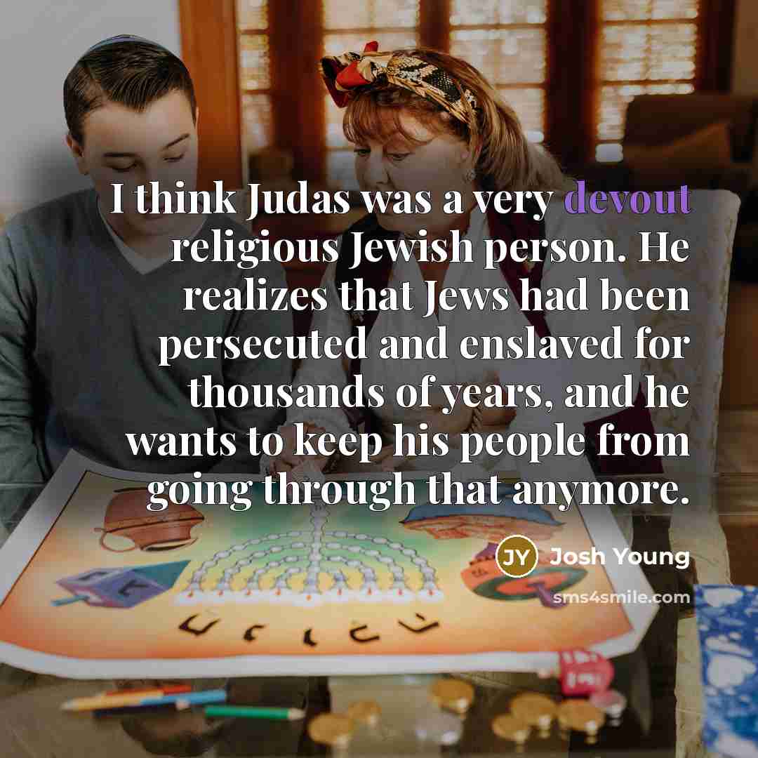 “I think Judas was a very devout religious Jewish person.…” quote by Josh Young