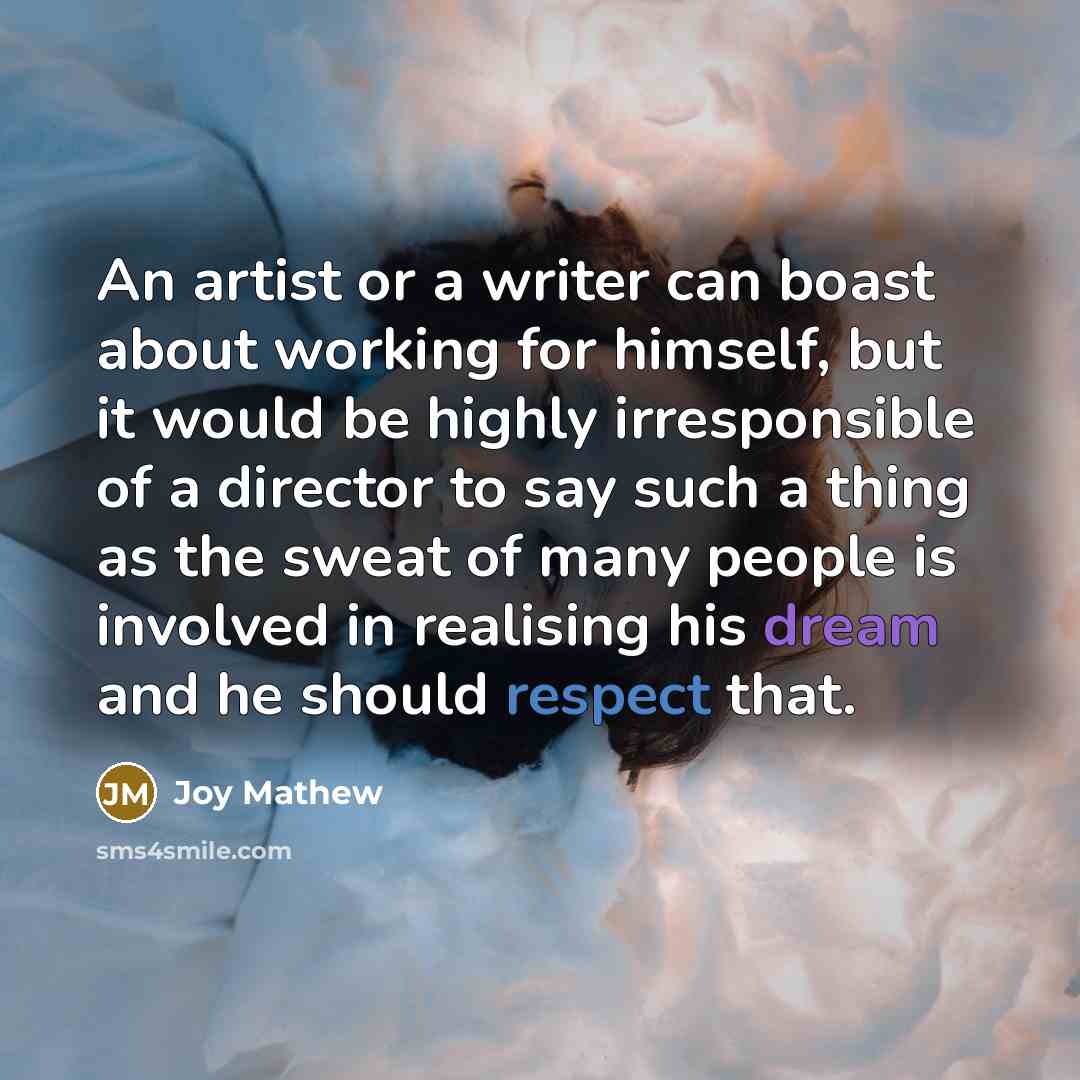 “An artist or a writer can boast about working for…” quote by Joy Mathew