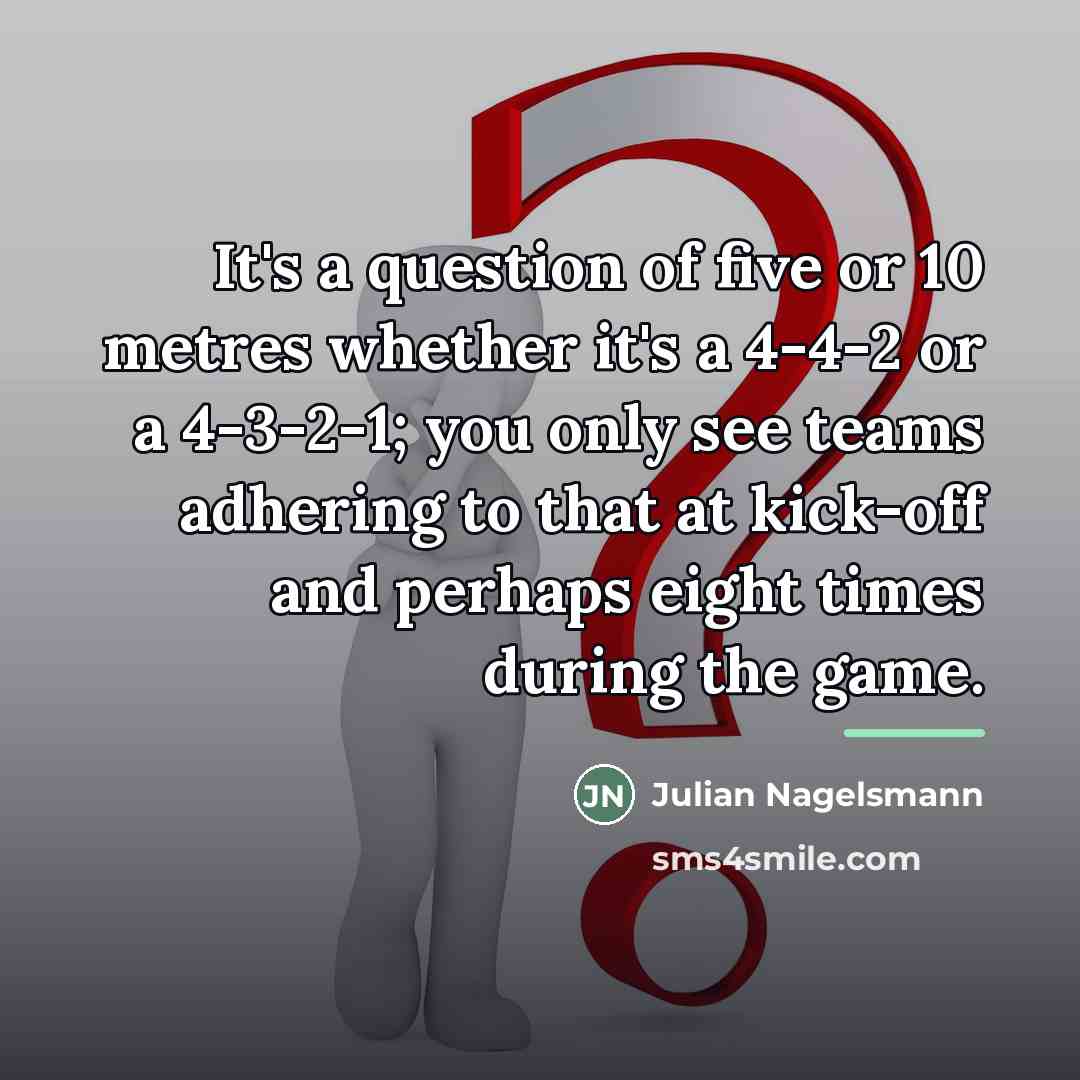 “It's a question of five or 10 metres whether it's…” quote by Julian Nagelsmann