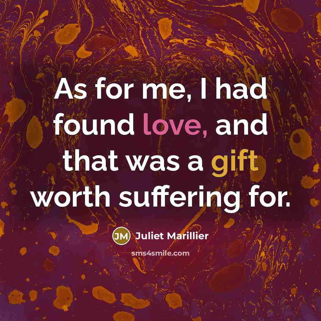 “As for me, I had found love, and that was…” quote by Juliet Marillier