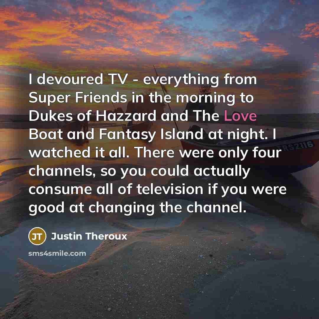 “I devoured TV - everything from Super Friends in the…” quote by Justin Theroux