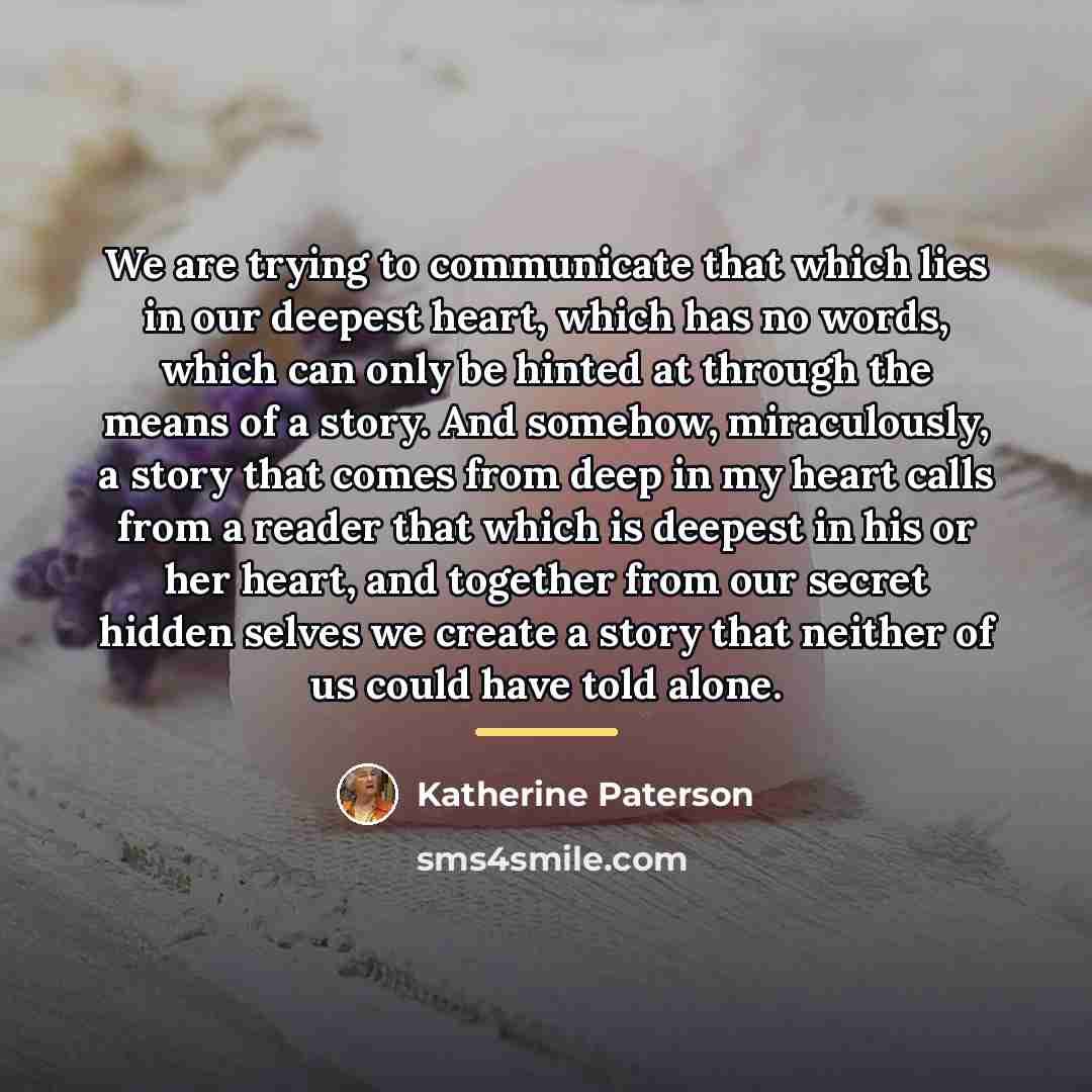 “We are trying to communicate that which lies in our…” quote by Katherine Paterson