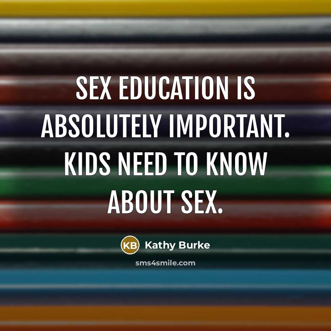 “Sex education is absolutely important. Kids need to know about…” quote by Kathy Burke