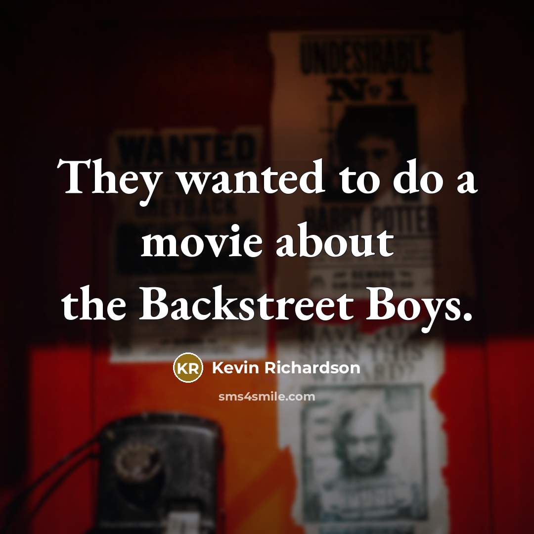 “They wanted to do a movie about the Backstreet Boys.…” quote by Kevin Richardson
