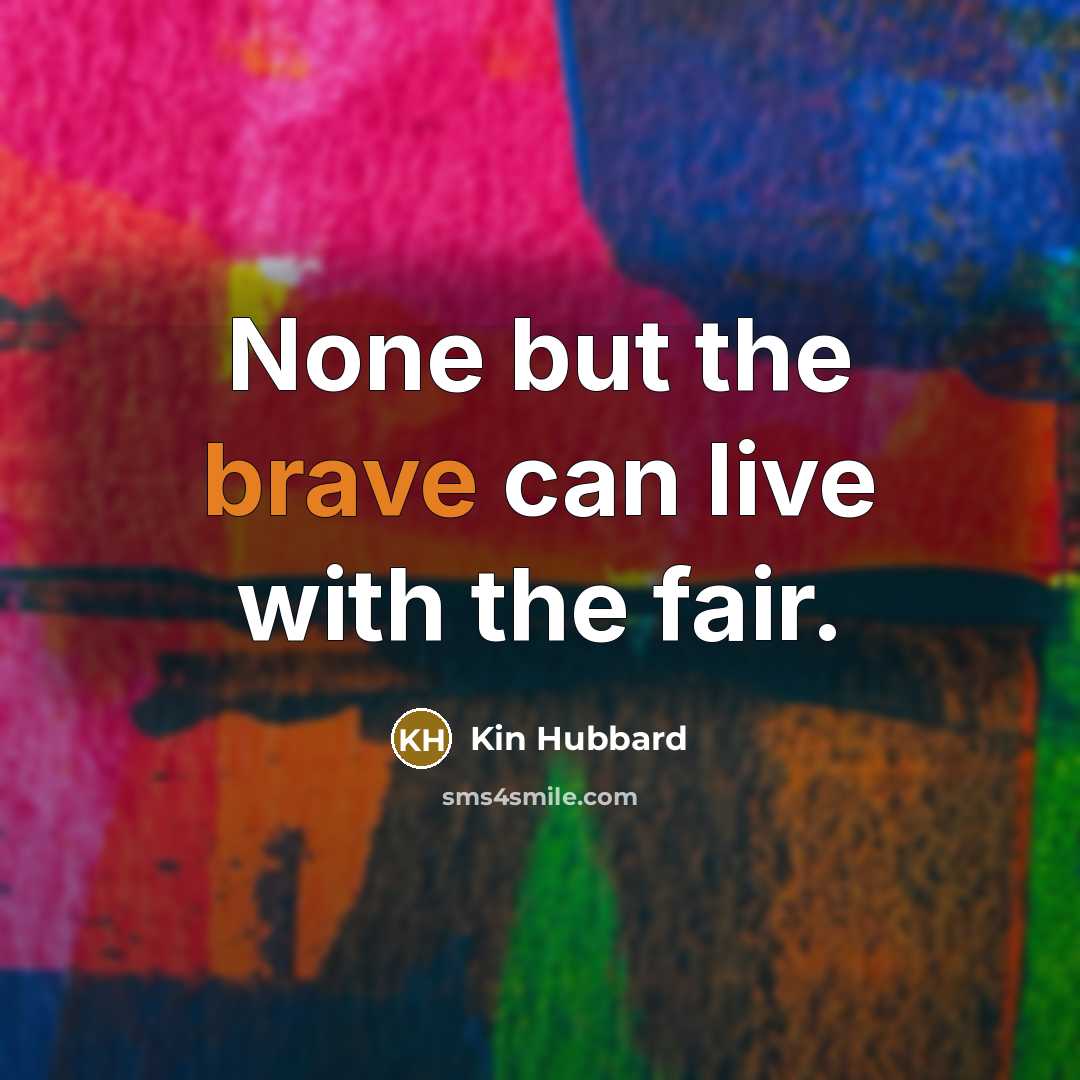 “None but the brave can live with the fair.…” quote by Kin Hubbard