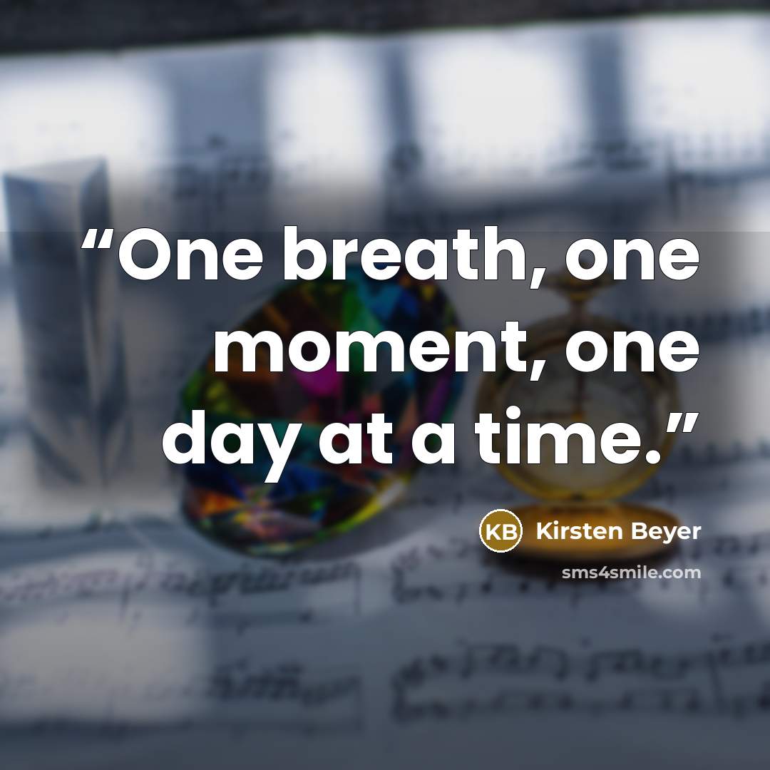 “One breath, one moment, one day at a time.” quote by Kirsten Beyer