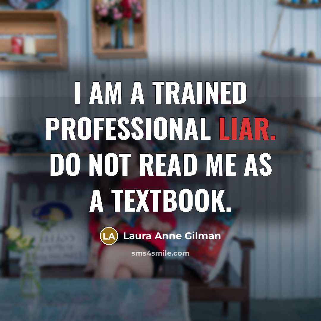 “I am a trained professional liar. Do not read me as a textbook.” quote by Laura Anne Gilman