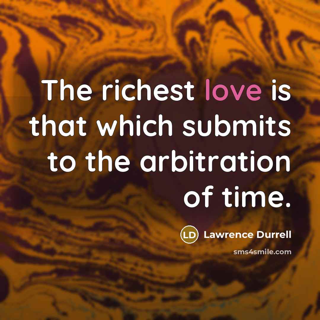 “The richest love is that which submits to the arbitration…” quote by Lawrence Durrell