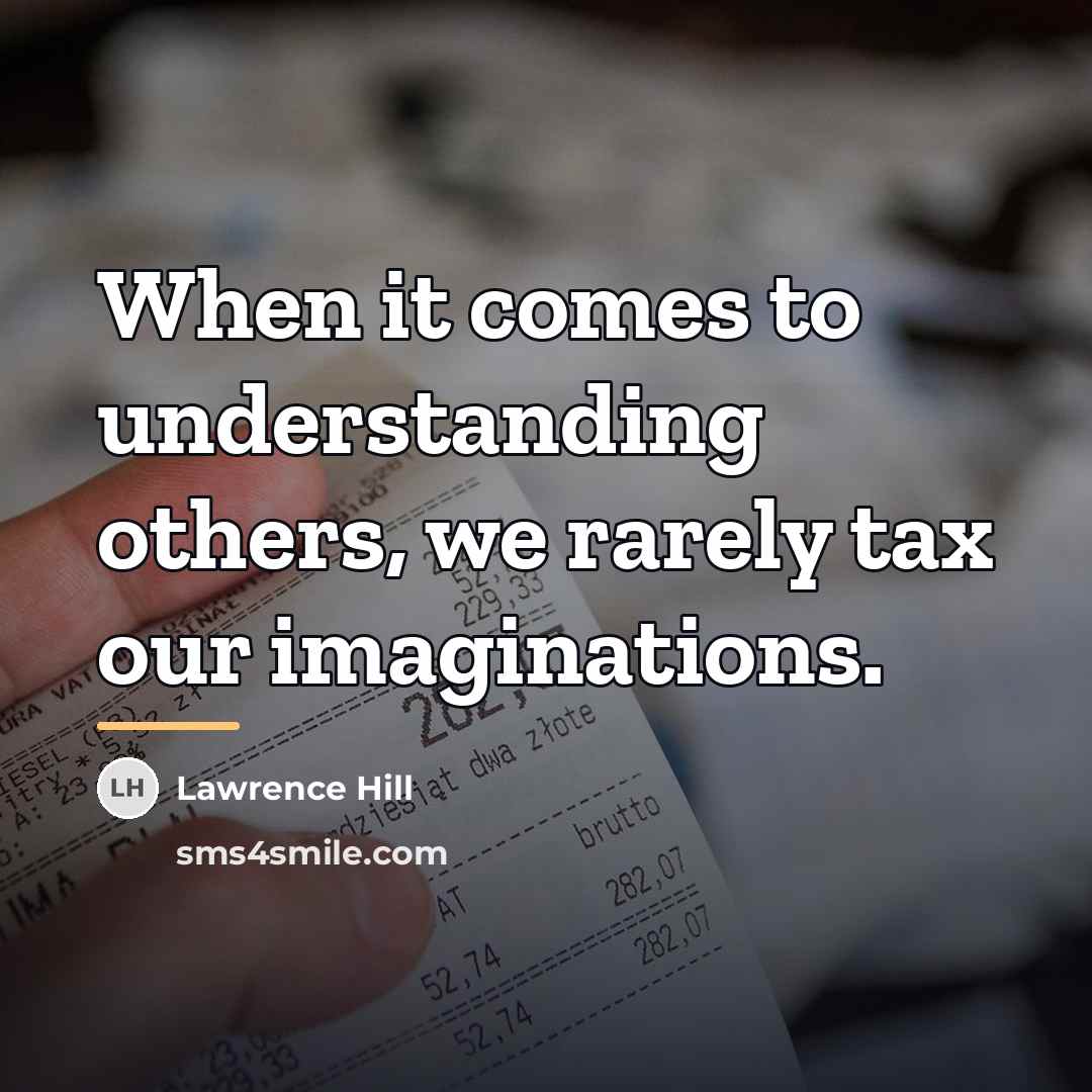“When it comes to understanding others, we rarely tax our…” quote by Lawrence Hill