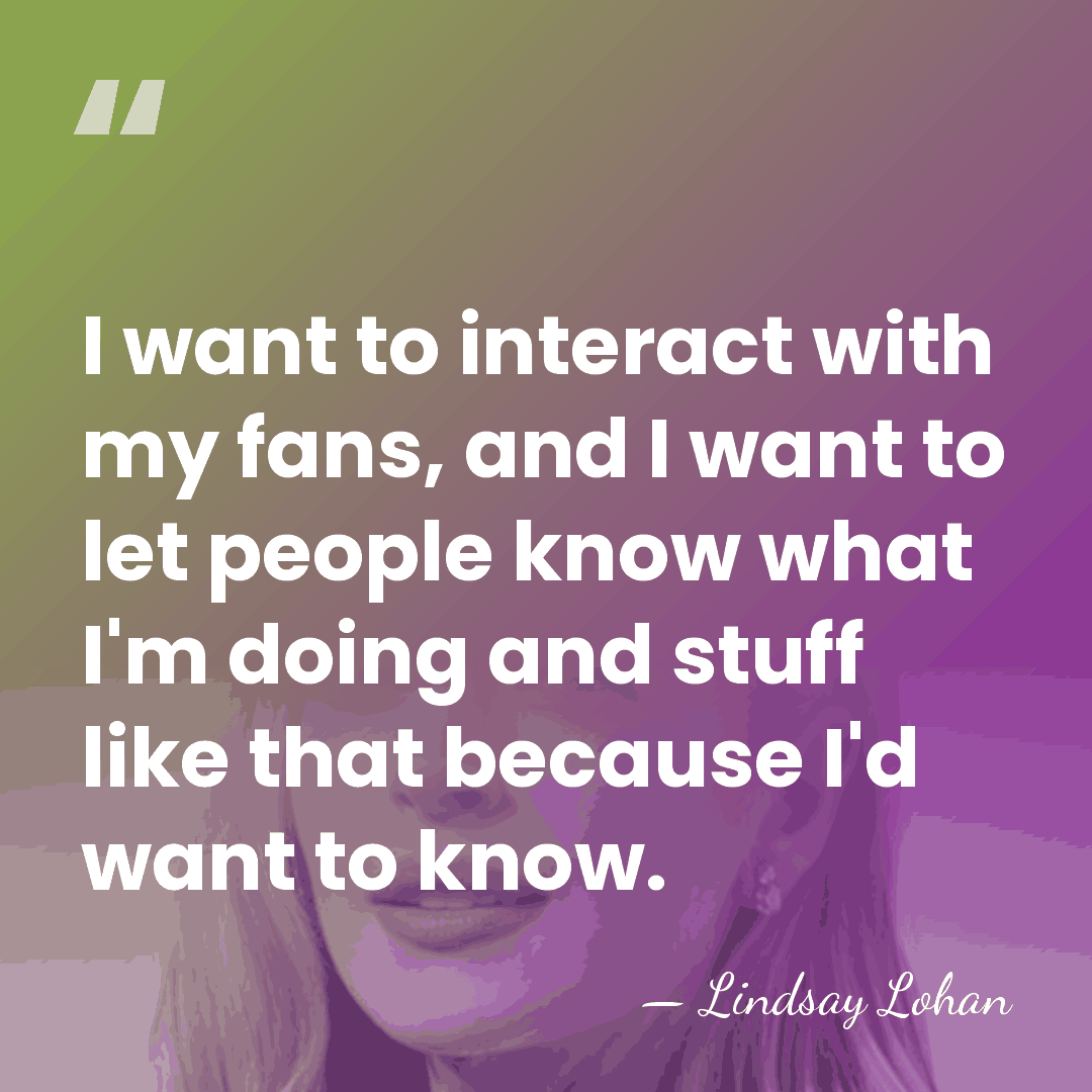 I want to interact with my fans, and I want to let&hellip; - Lindsay Lohan