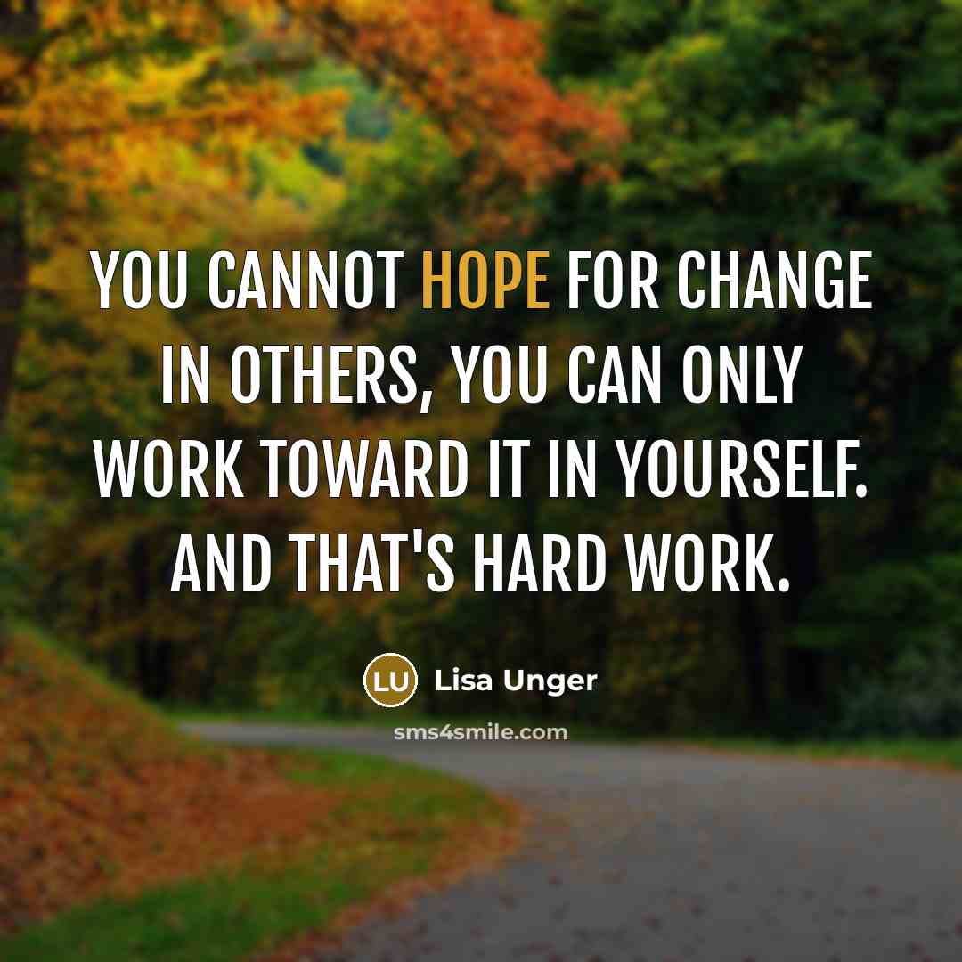 “you cannot hope for change in others, you can only…” quote by Lisa Unger