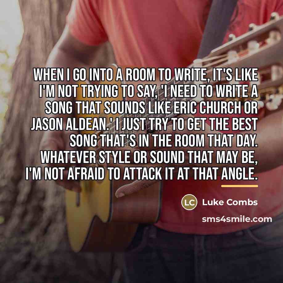 “When I go into a room to write, it's like…” quote by Luke Combs