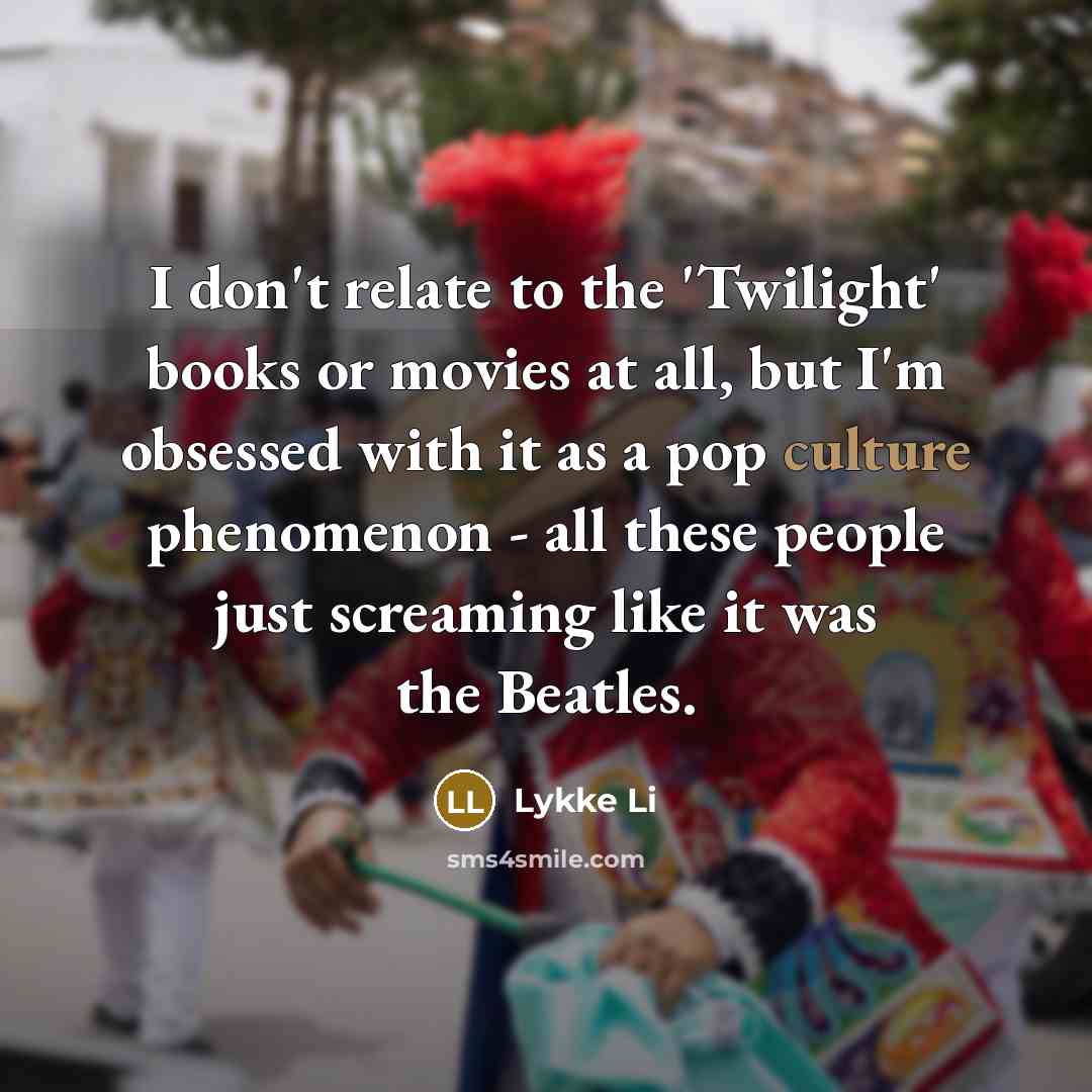 “I don't relate to the 'Twilight' books or movies at…” quote by Lykke Li