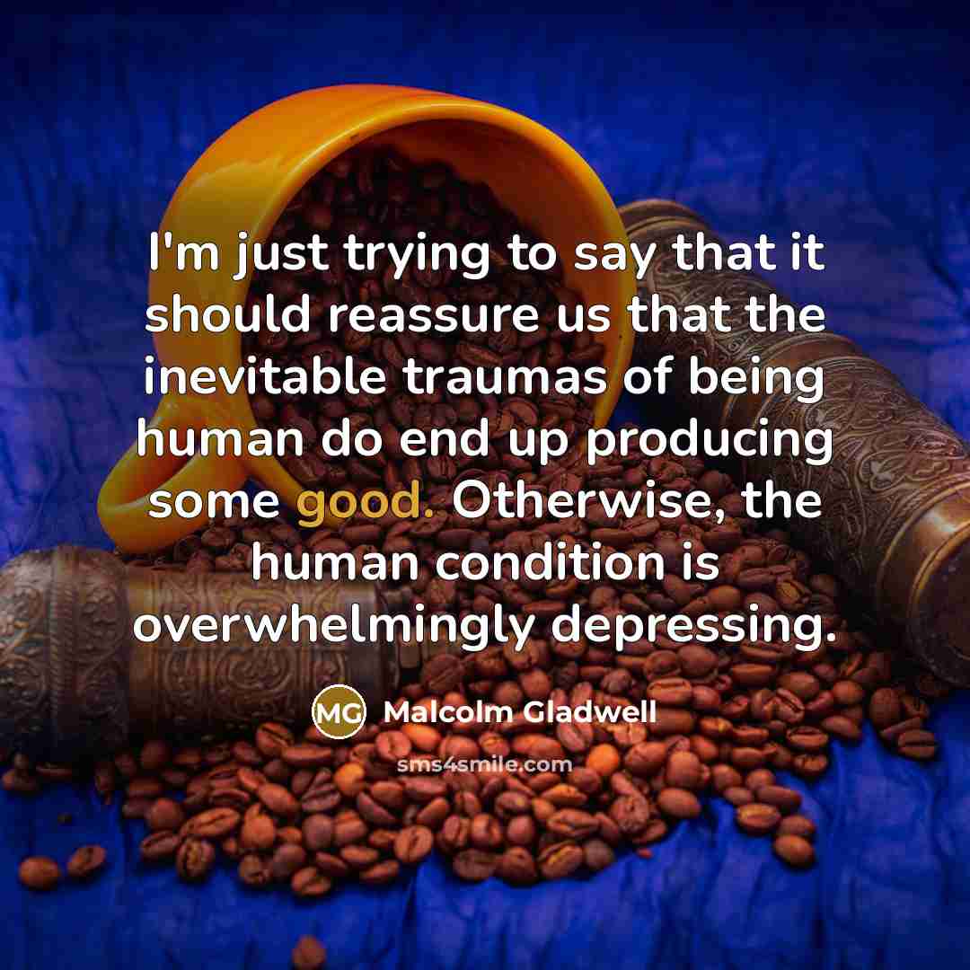 “I'm just trying to say that it should reassure us…” quote by Malcolm Gladwell