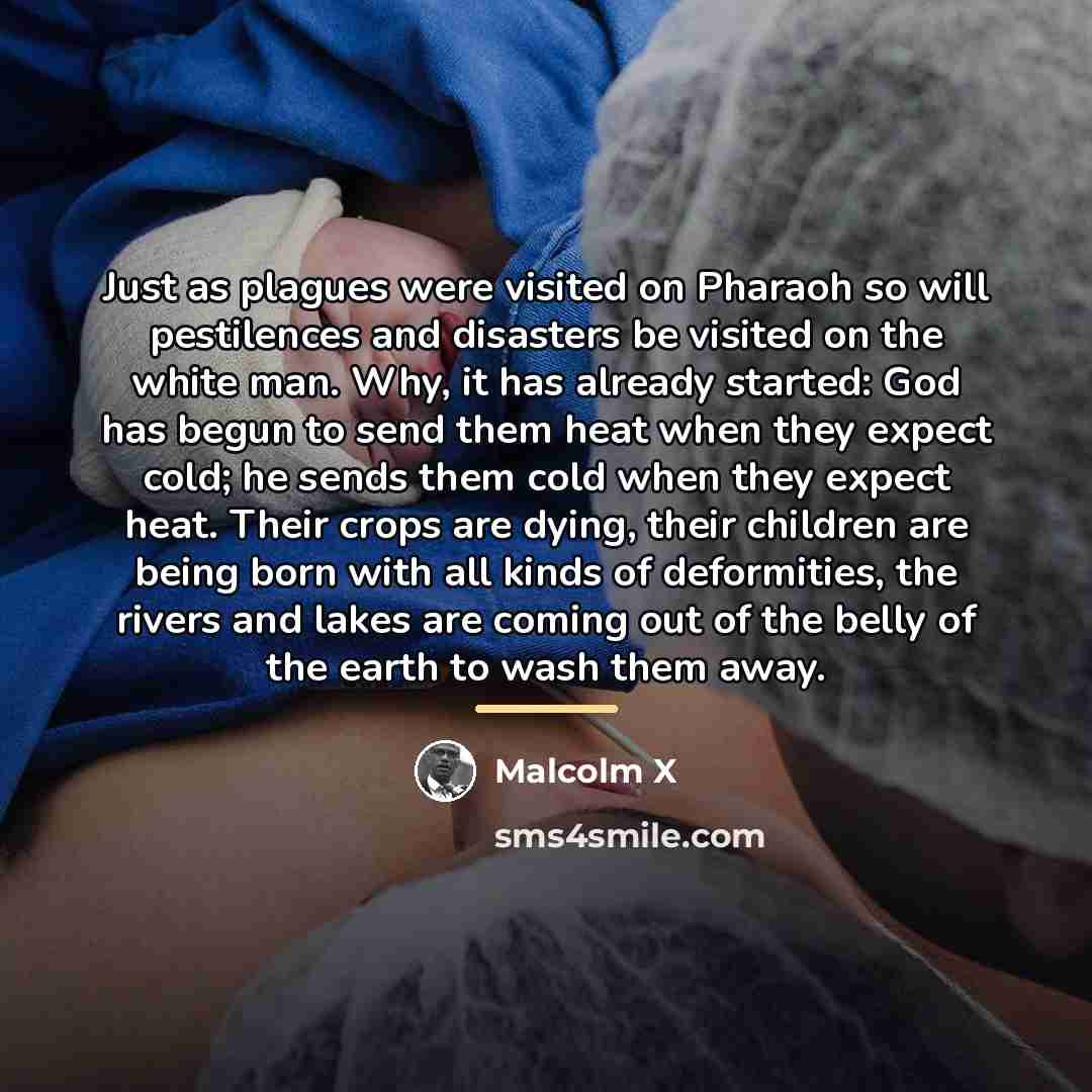 “Just as plagues were visited on Pharaoh so will pestilences…” quote by Malcolm X