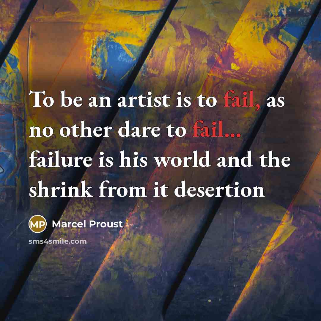 “To be an artist is to fail, as no other…” quote by Marcel Proust